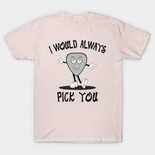 I Would Always Pick You T-Shirt